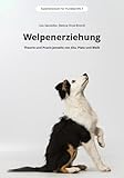 Welpenerziehung: Theorie und Praxis jenseits von Sitz, Platz und Bleib (Expertenwissen für Hundeprofis)